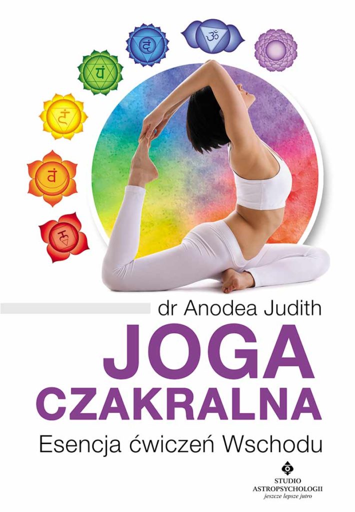 Joga czakralna. Esencja ćwiczeń Wschodu