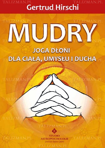 Mudry – joga dłoni dla ciała, umysłu i ducha autorstwa Gertrud Hirschi