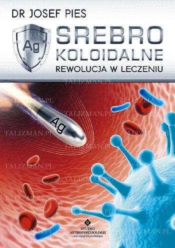 Srebro koloidalne – rewolucja w leczeniu - Okładka książki