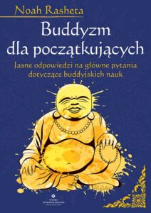 Buddyzm dla początkujących. Jasne odpowiedzi na główne pytania dotyczące buddyjskich nauk Noah Rasheta