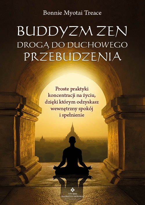Buddyzm zen droga do duchowego przebudzenia Bonnie Myotai Treace