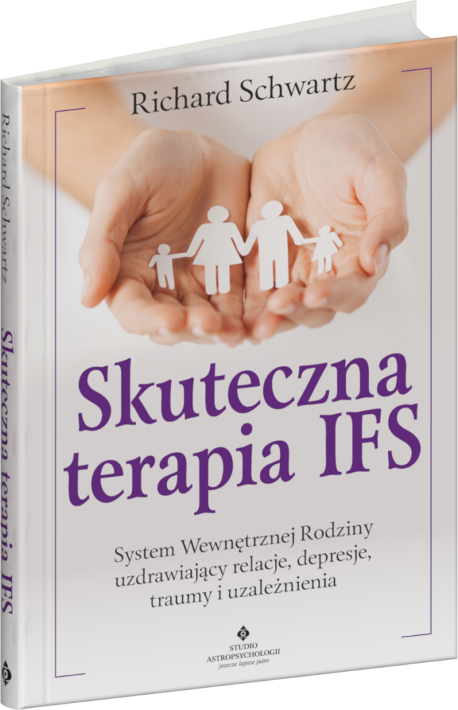 Okładka książki „Skuteczna terapia IFS. System Wewnętrznej Rodziny uzdrawiający relacje, depresje, traumy i uzależnienia