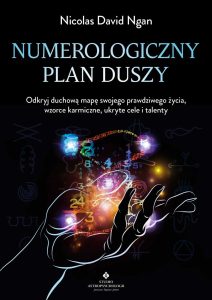 Okładka książki Numerologiczny plan duszy. Odkryj duchową mapę swojego prawdziwego życia, wzorce karmiczne, ukryte cele i talenty – Nicolas David Ngan