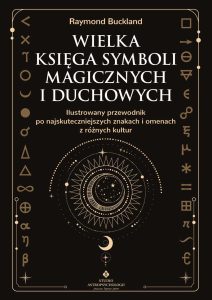 Wielka ksiega symboli magicznych i duchowych Raymond Buckland