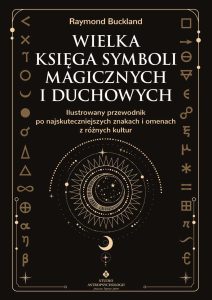 Wielka ksiega symboli magicznych i duchowych Raymond Buckland