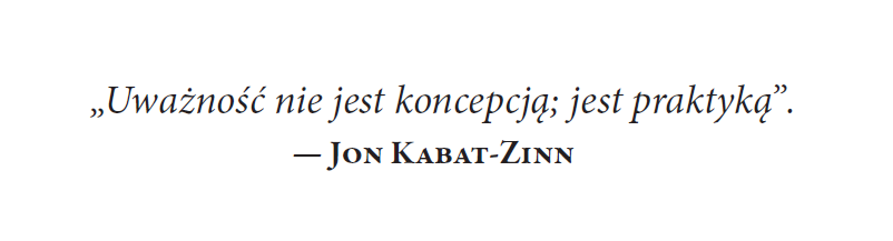 Cytat z książki Uważność i spokój na co dzień. Wykorzystaj medytację, techniki oddechowe i jogę aby zmniejszyć stres, odzyskać równowagę i pozbyć się chorób psychosomatycznych, autorstwa Aatmanika Ram - czym jest mindfulness trening uważności?