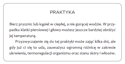 Praktyczna wskazówka: kąpiel w ciepłej, a nie gorącej wodzie, wspiera ukrwienie, termoregulację organizmu oraz kondycję skóry i włosów.