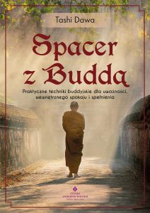 Okładka książki pt. Spacer z Buddą. Praktyczne techniki buddyjskie dla uważności, wewnętrznego spokoju i spełnienia - Tashi Dawa