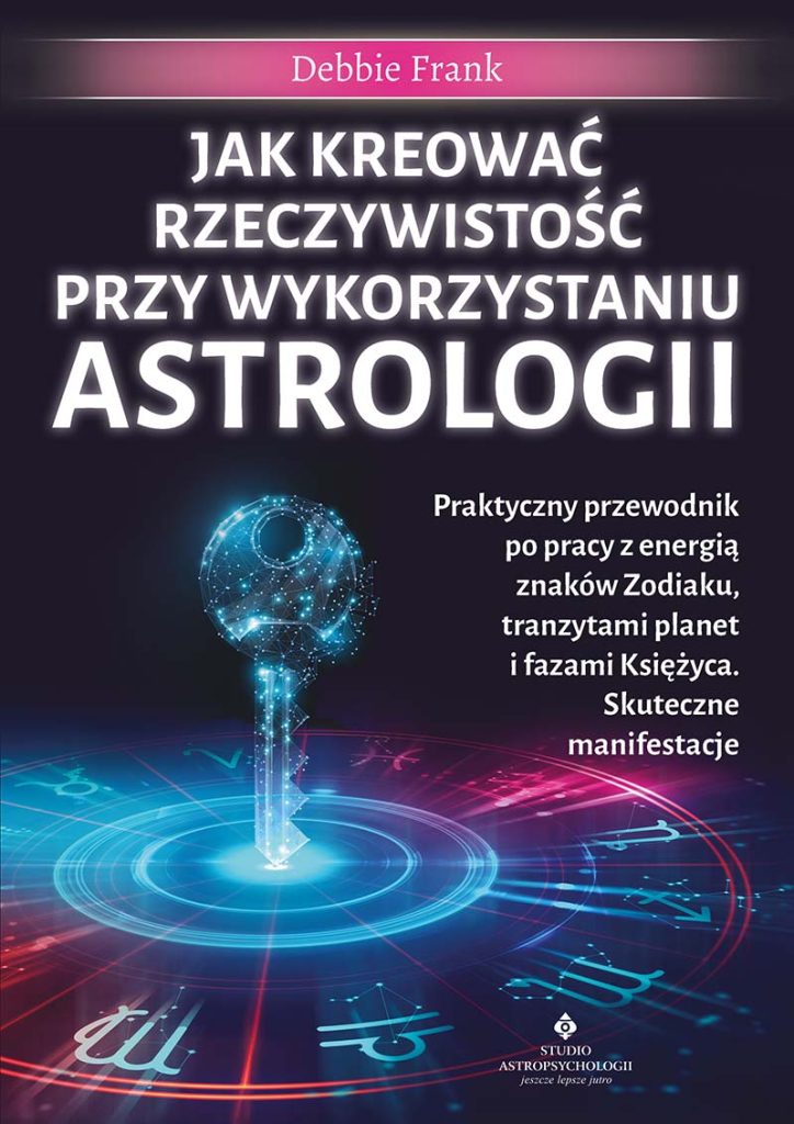 Jak kreować rzeczywistość przy wykorzystaniu astrologii - Okładka książki