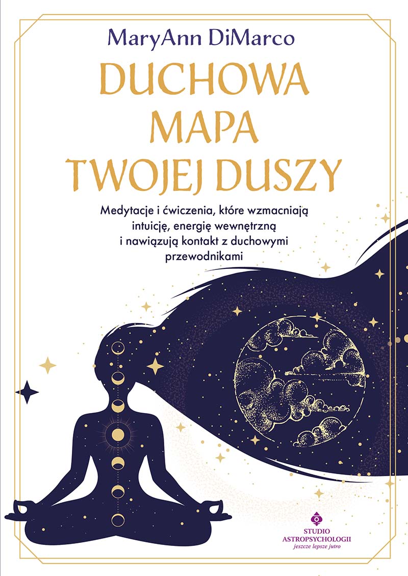 Okładka książki pt. Duchowa mapa twojej duszy. Medytacje i ćwiczenia, które wzmacniają intuicję, energię wewnętrzną i nawiązują kontakt z duchowymi przewodnikami - MaryAnn DiMarco